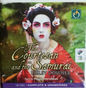 The Courtesan and the Samurai written by Lesley Downer performed by Maggie Ollerenshaw on CD (Unabridged)